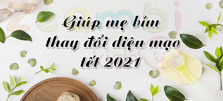 bi-quyet-giup-me-bim-thay-doi-dien-mao-2021-part-1